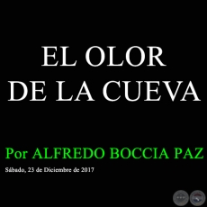 EL OLOR DE LA CUEVA - Por ALFREDO BOCCIA PAZ - Sbado, 23 de Diciembre de 2017